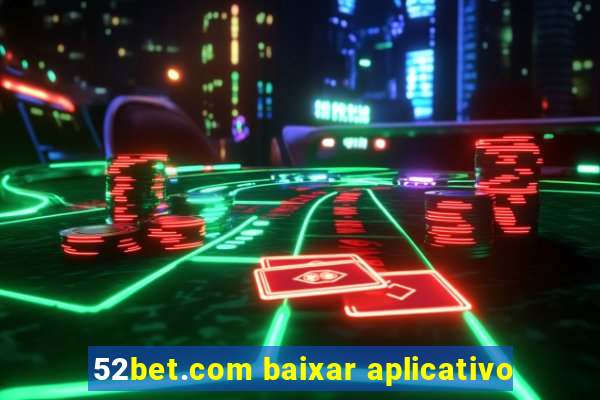 52bet.com baixar aplicativo